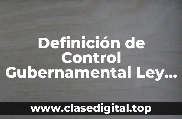 Definición de Control Gubernamental Ley 1178
