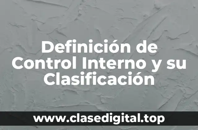 Definición de Control Interno y su Clasificación