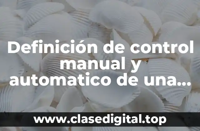 Definición de control manual y automatico de una empresa