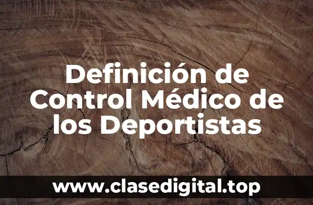 Definición de Control Médico de los Deportistas
