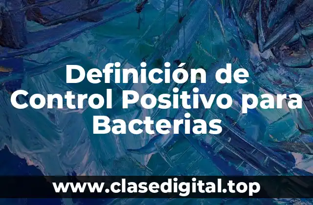 Definición de Control Positivo para Bacterias