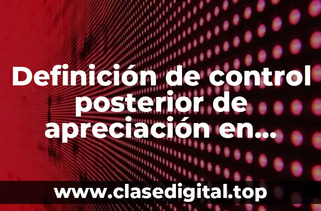 Definición de control posterior de apreciación en mecánica
