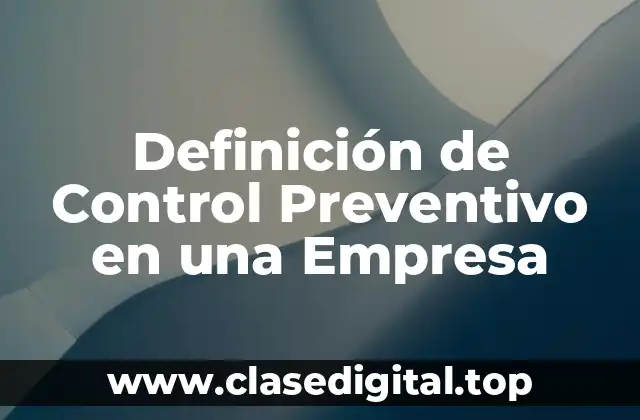 Definición de Control Preventivo en una Empresa