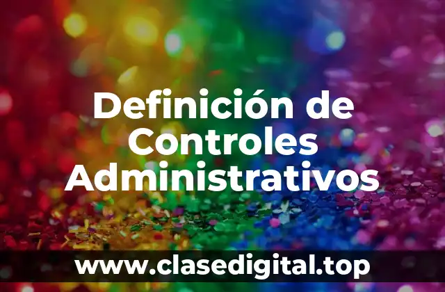 Definición Técnica de Controles Administrativos