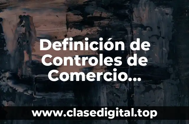 Definición de Controles de Comercio Internacional