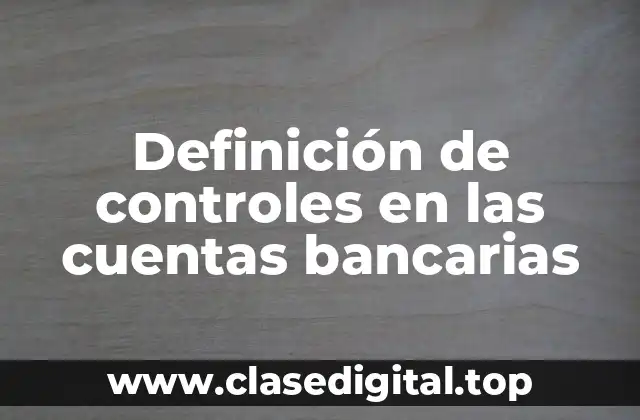 Definición de controles en las cuentas bancarias