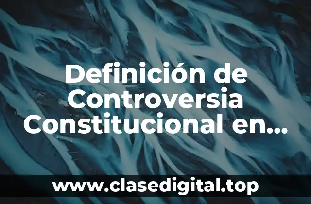 Definición de Controversia Constitucional en México