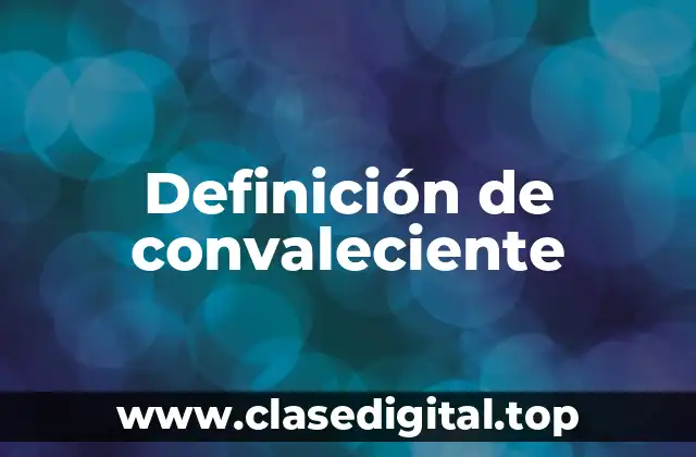 Definición técnica de convaleciente