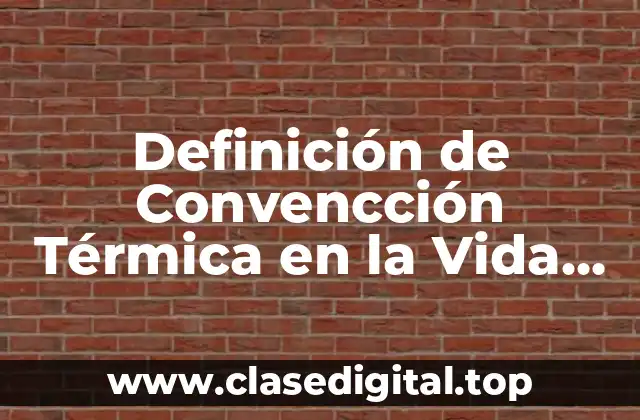 Definición de Convencción Térmica en la Vida Cotidiana