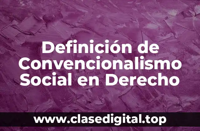 Definición de Convencionalismo Social en Derecho