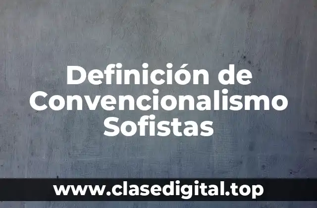 Ejemplos de convencionalismo sofistas