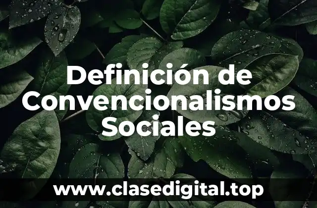 Definición de Convencionalismos Sociales
