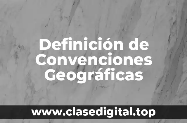 Definición de Convenciones Geográficas