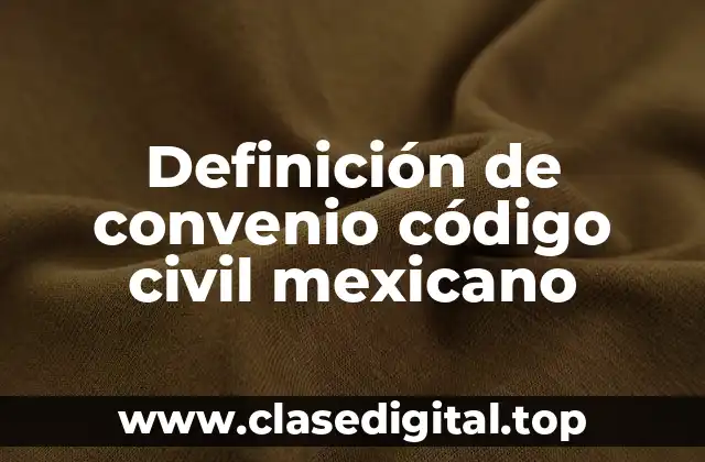 Definición de convenio código civil mexicano