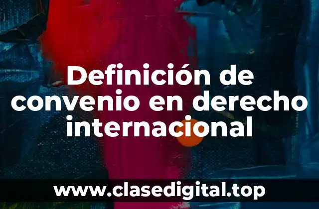 Definición técnica de convenio en derecho internacional