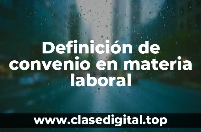 Definición de convenio en materia laboral