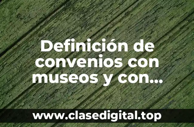 Definición de convenios con museos y con instituciones educativas