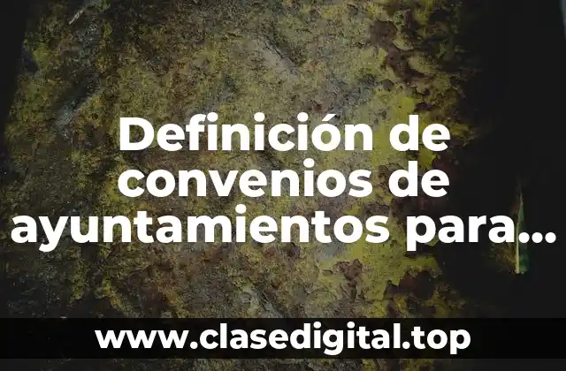 Definición de convenios de ayuntamientos para residencia profesional