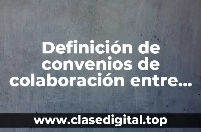 Definición de convenios de colaboración entre escuela y empresas