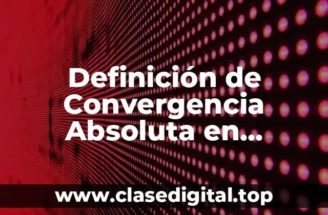 Definición de Convergencia Absoluta en Economía