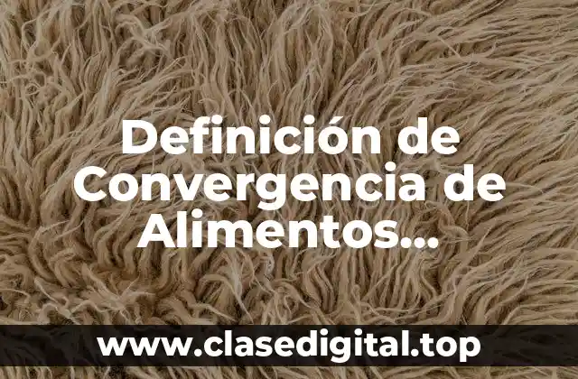 Definición de Convergencia de Alimentos Criogénica