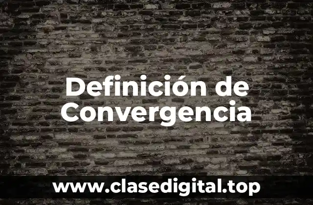 Definición de Convergencia