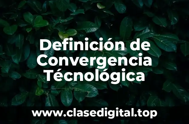 Definición de Convergencia Técnológica