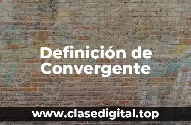 Definición de Convergente
