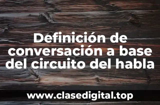 Definición de conversación a base del circuito del habla