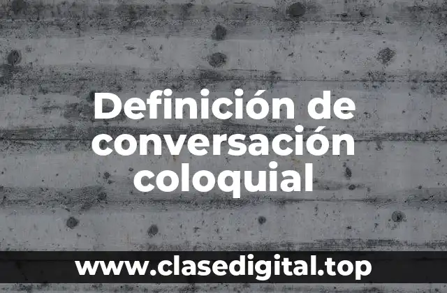 Definición de conversación coloquial