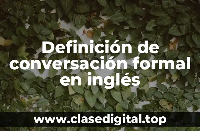 Definición de conversación formal en inglés