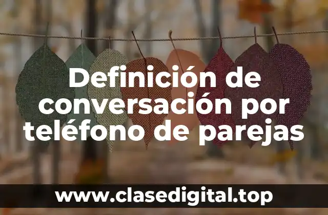 Definición de conversación por teléfono de parejas