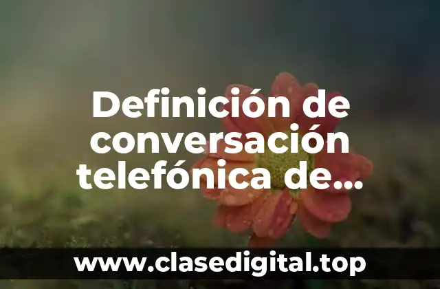 Ejemplos de conversación telefónica de negocios en inglés