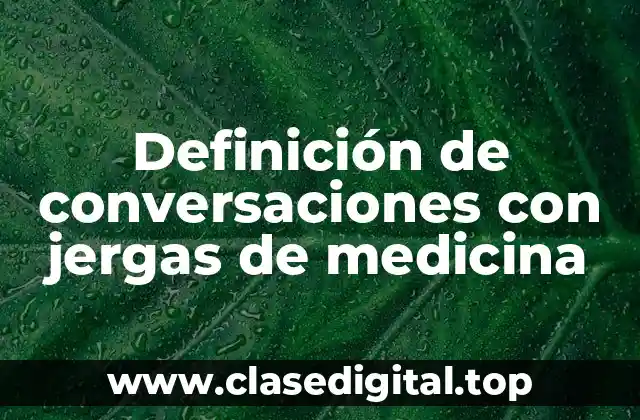 Ejemplos de conversaciones con jergas de medicina