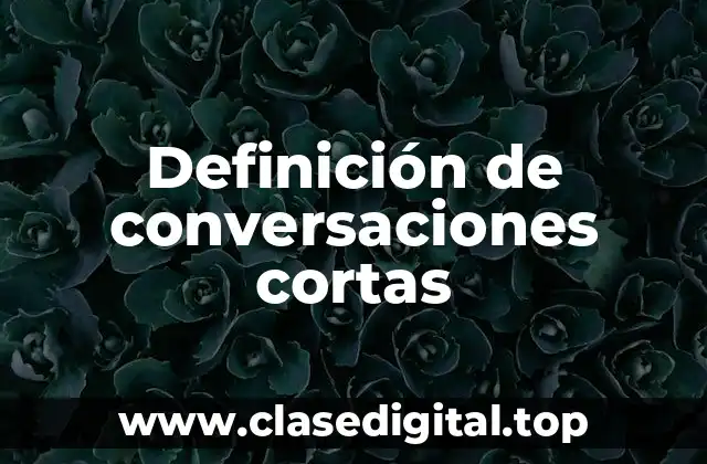 Ejemplos de conversaciones cortas