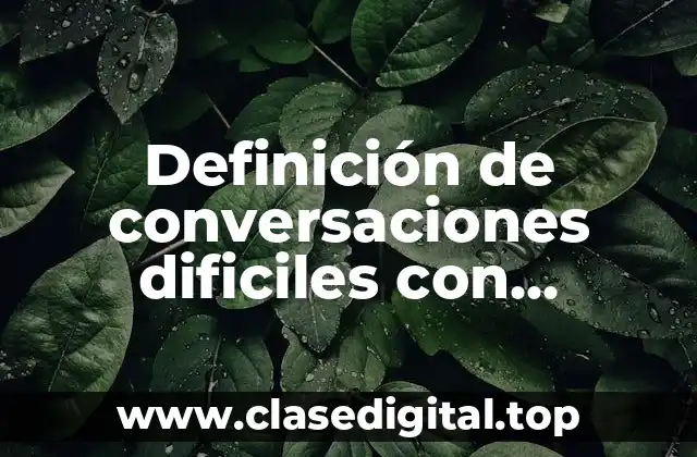 Definición de conversaciones dificiles con personas para convencer