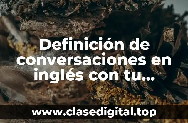 Definición de conversaciones en inglés con tu maestro con excusas