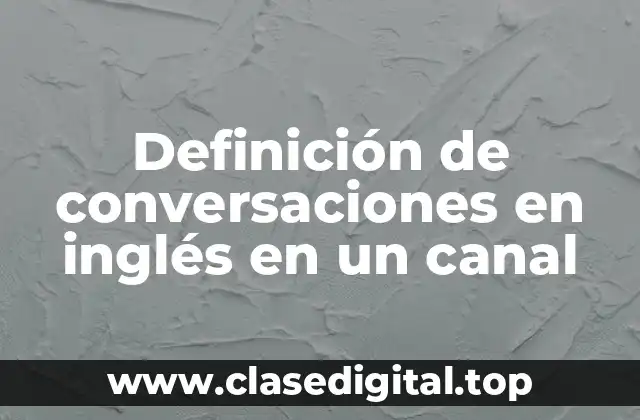 Definición de conversaciones en inglés en un canal