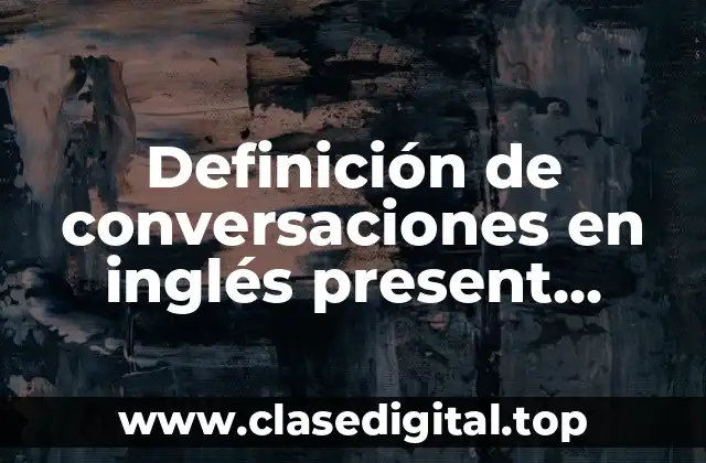 Definición de conversaciones en inglés present progressive