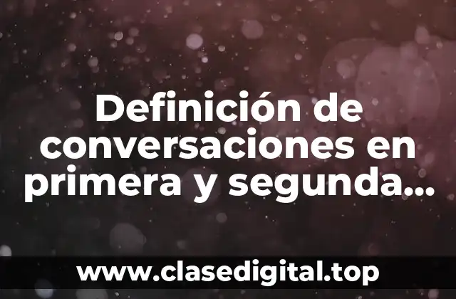 Definición de conversaciones en primera y segunda persona en español
