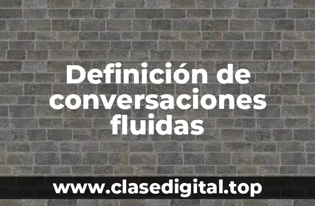 Definición de conversaciones fluidas