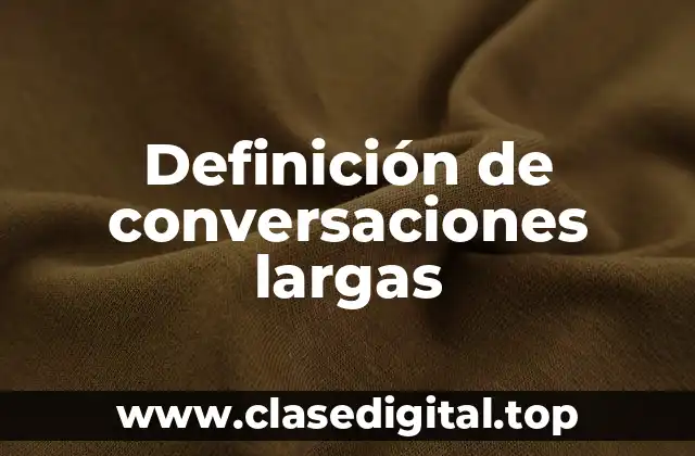 Definición de conversaciones largas