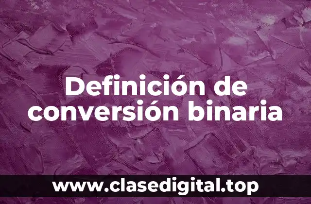 Definición de conversión binaria