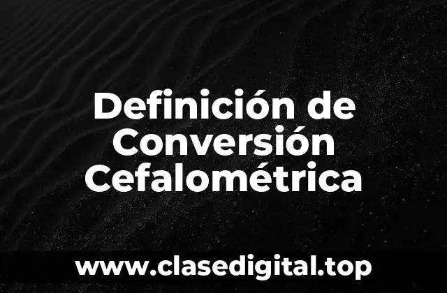 Definición de Conversión Cefalométrica