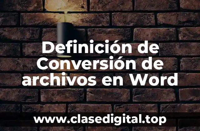 Definición de Conversión de archivos en Word