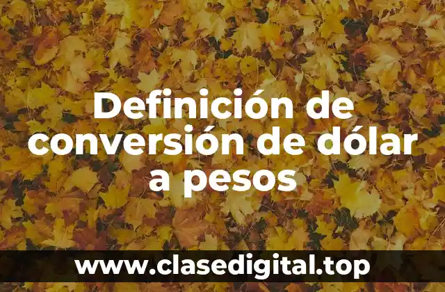Definición de conversión de dólar a pesos