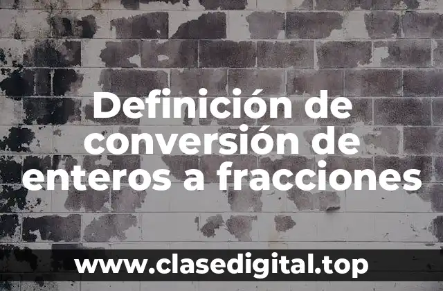 Ejemplos de conversión de enteros a fracciones