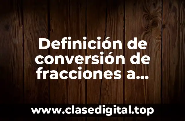 Definición de conversión de fracciones a decimales