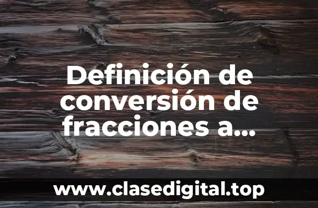 Ejemplos de conversión de fracciones a decimales