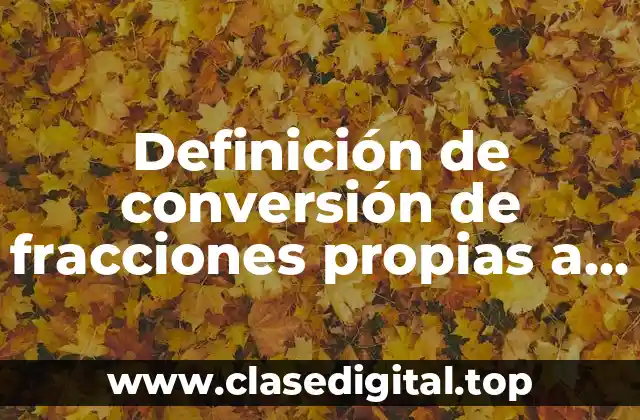 Definición de conversión de fracciones propias a decimales
